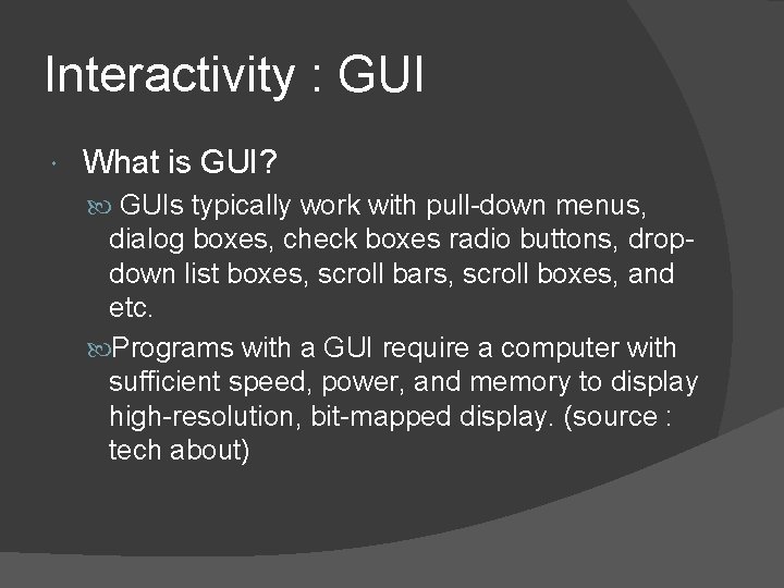 Interactivity : GUI What is GUI? GUIs typically work with pull-down menus, dialog boxes,