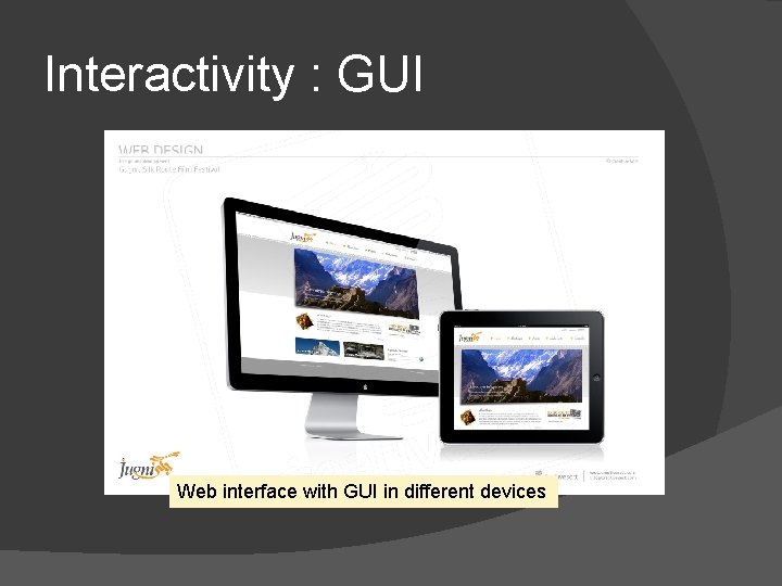 Interactivity : GUI Web interface with GUI in different devices 