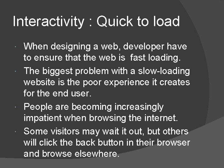 Interactivity : Quick to load When designing a web, developer have to ensure that