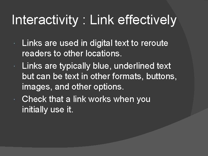 Interactivity : Link effectively Links are used in digital text to reroute readers to