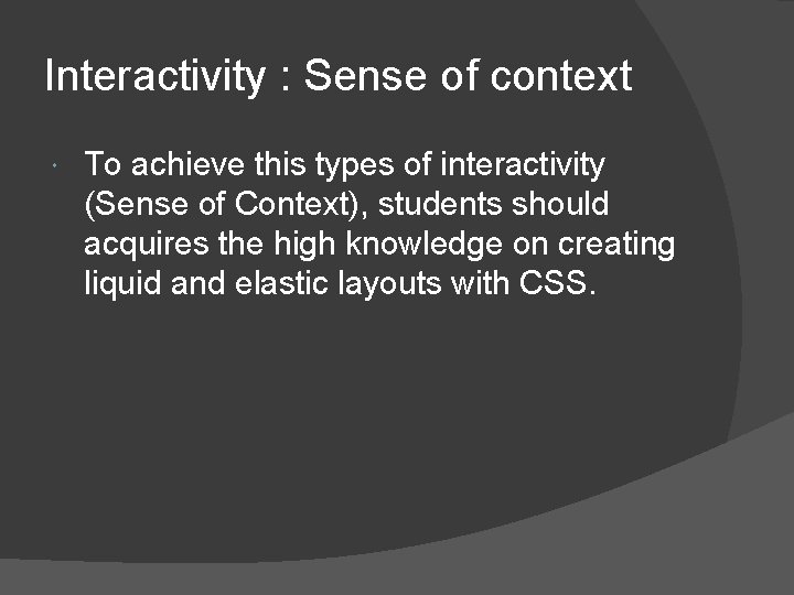 Interactivity : Sense of context To achieve this types of interactivity (Sense of Context),