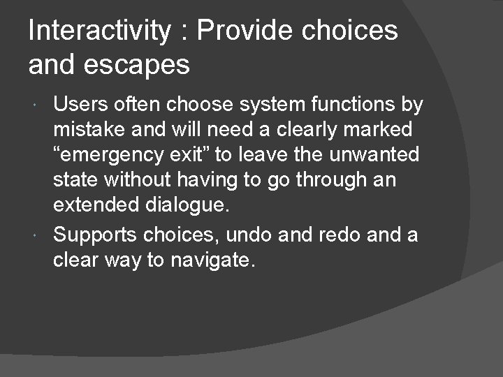 Interactivity : Provide choices and escapes Users often choose system functions by mistake and