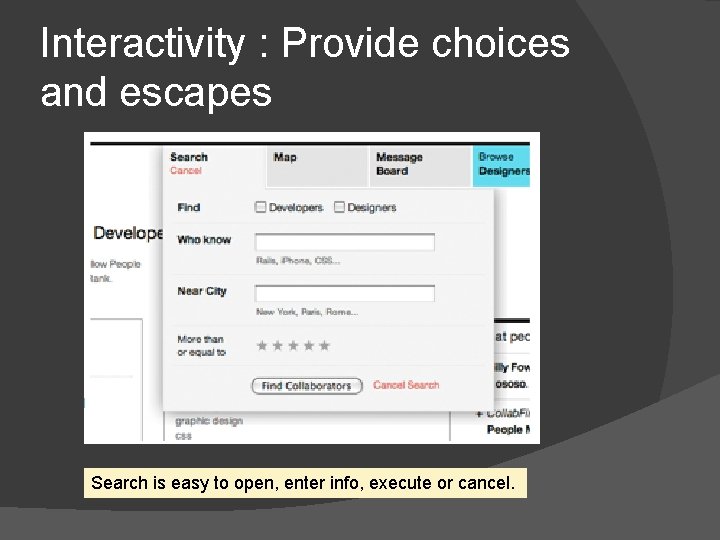 Interactivity : Provide choices and escapes Search is easy to open, enter info, execute