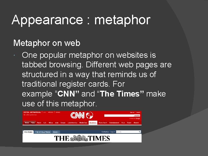 Appearance : metaphor Metaphor on web One popular metaphor on websites is tabbed browsing.