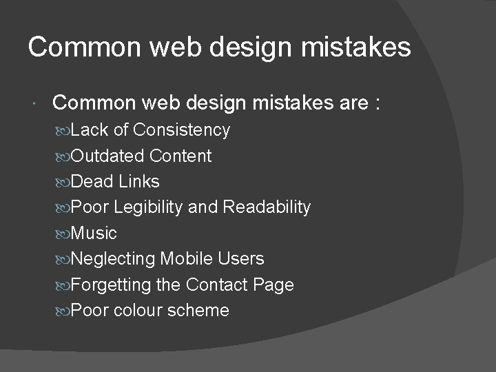 Common web design mistakes are : Lack of Consistency Outdated Content Dead Links Poor