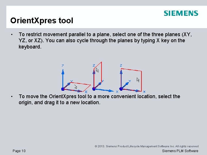 Orient. Xpres tool • To restrict movement parallel to a plane, select one of