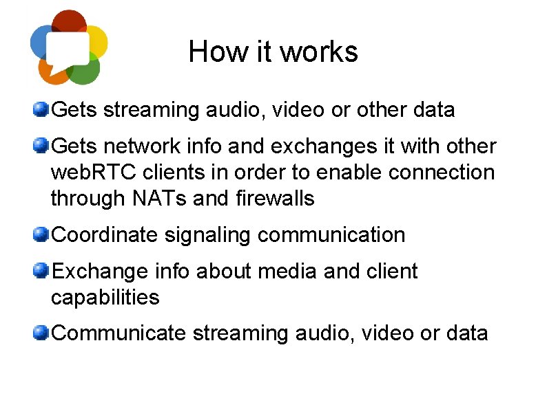 How it works Gets streaming audio, video or other data Gets network info and