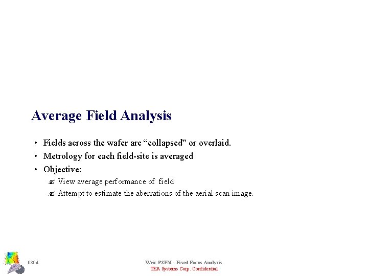 Average Field Analysis • Fields across the wafer are “collapsed” or overlaid. • Metrology