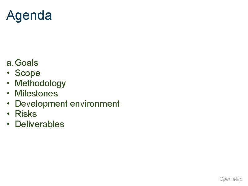 Agenda a. Goals • Scope • Methodology • Milestones • Development environment • Risks