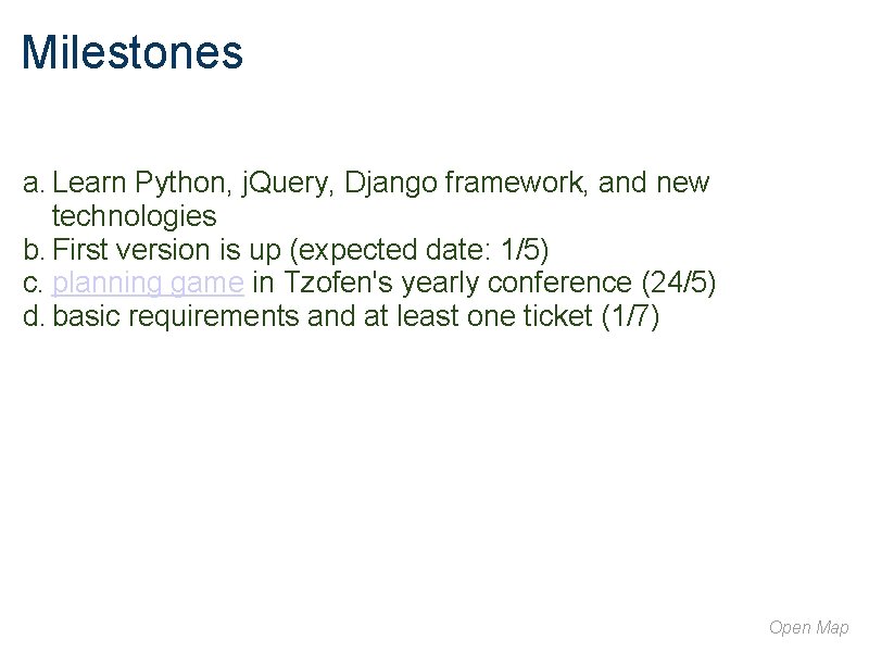 Milestones a. Learn Python, j. Query, Django framework, and new technologies b. First version