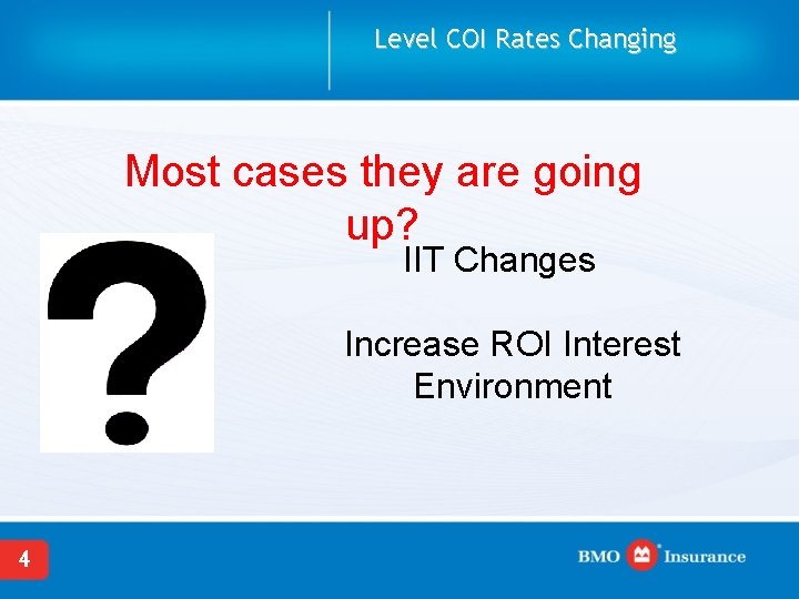 Level COI Rates Changing Most cases they are going up? IIT Changes Increase ROI