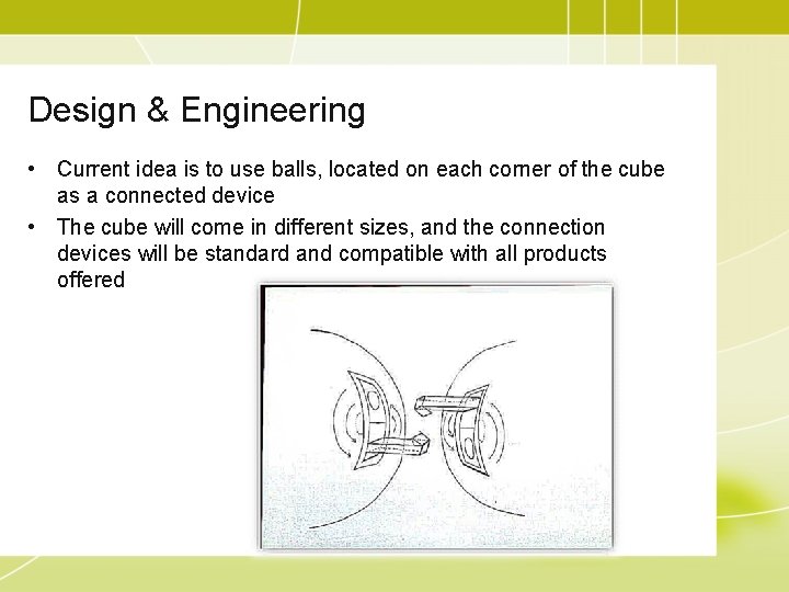 Design & Engineering • Current idea is to use balls, located on each corner