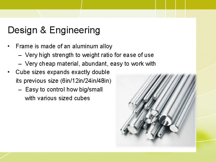 Design & Engineering • Frame is made of an aluminum alloy – Very high