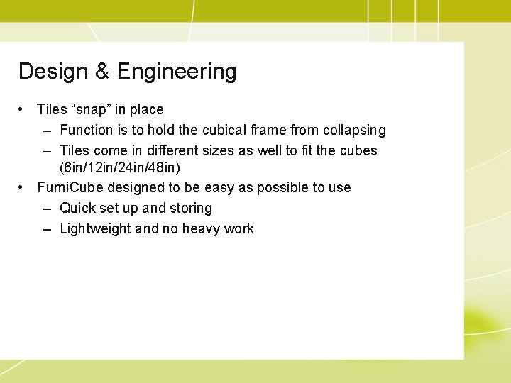 Design & Engineering • Tiles “snap” in place – Function is to hold the