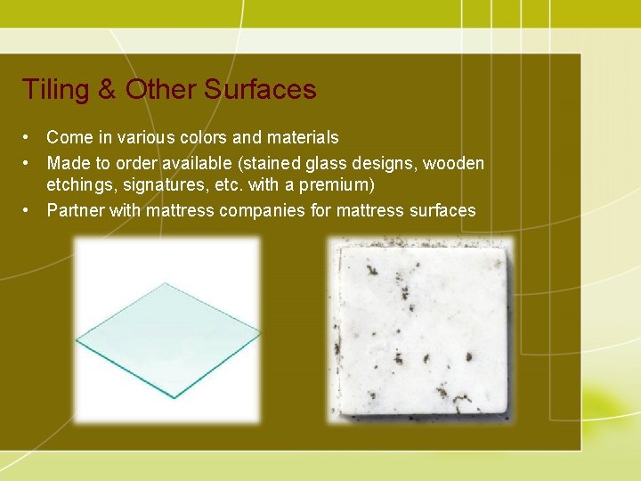 Tiling & Other Surfaces • Come in various colors and materials • Made to