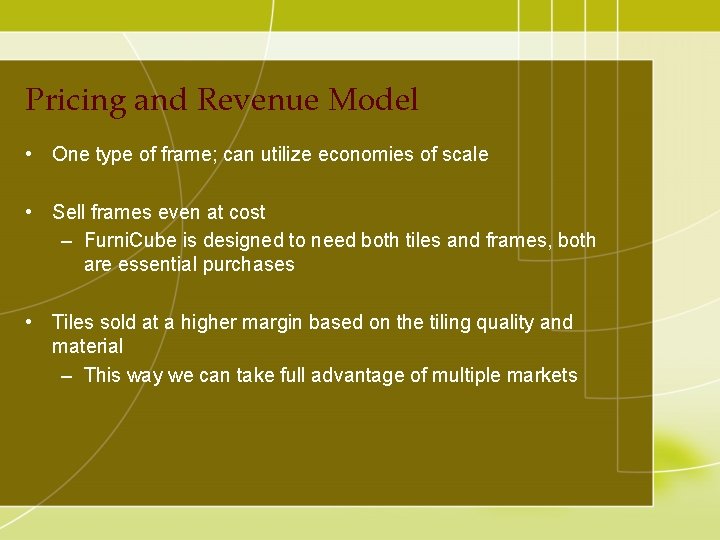 Pricing and Revenue Model • One type of frame; can utilize economies of scale