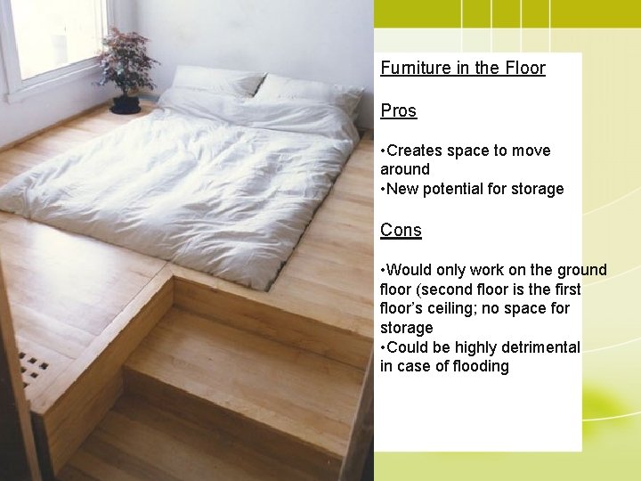 Furniture in the Floor Pros • Creates space to move around • New potential