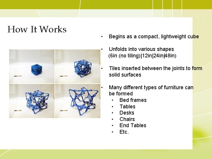How It Works • Begins as a compact, lightweight cube • Unfolds into various