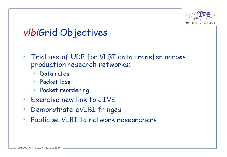 vlbi. Grid Objectives • Trial use of UDP for VLBI data transfer across production