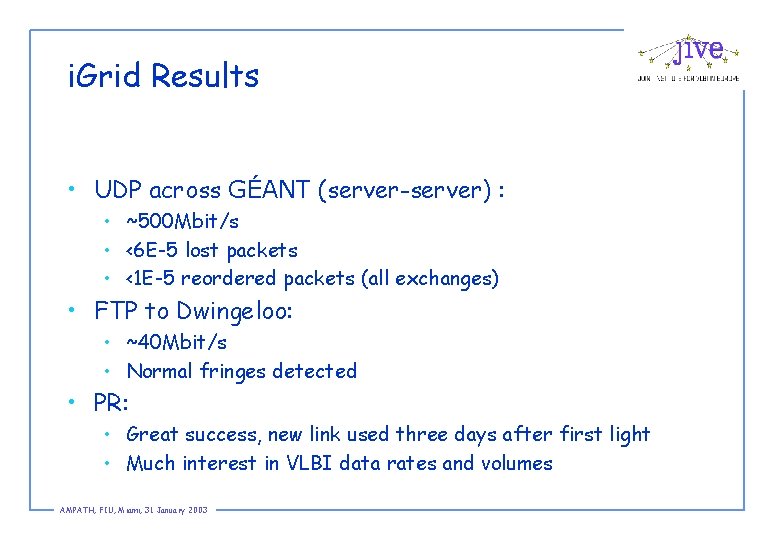 i. Grid Results • UDP across GÉANT (server-server) : • ~500 Mbit/s • <6
