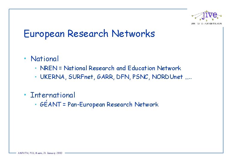 European Research Networks • National • NREN = National Research and Education Network •