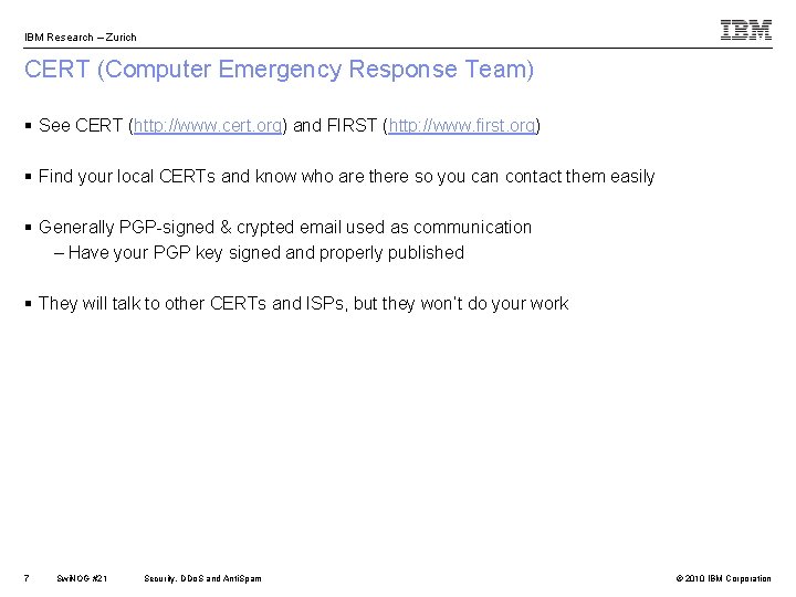IBM Research – Zurich CERT (Computer Emergency Response Team) § See CERT (http: //www.