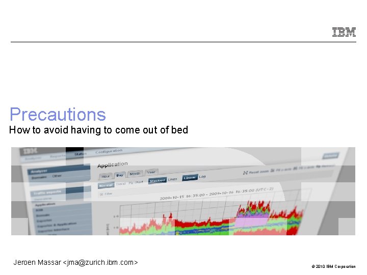 Precautions How to avoid having to come out of bed Jeroen Massar <jma@zurich. ibm.