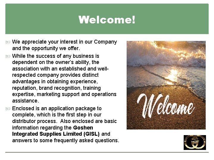 Welcome! We appreciate your interest in our Company and the opportunity we offer. While