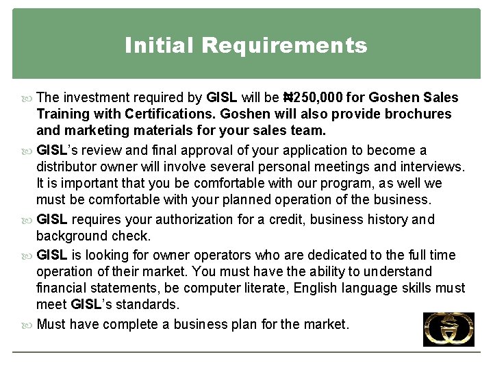Initial Requirements The investment required by GISL will be ₦ 250, 000 for Goshen