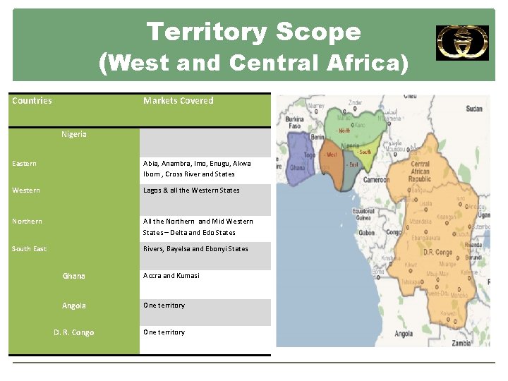Territory Scope (West and Central Africa) Countries Markets Covered Nigeria Eastern Abia, Anambra, Imo,