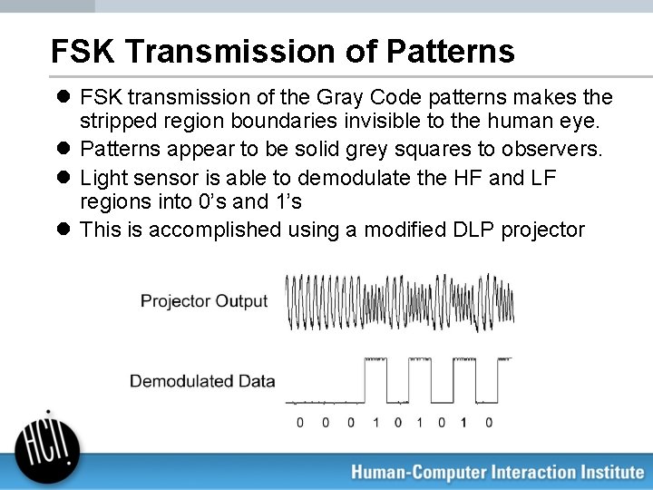 FSK Transmission of Patterns l FSK transmission of the Gray Code patterns makes the