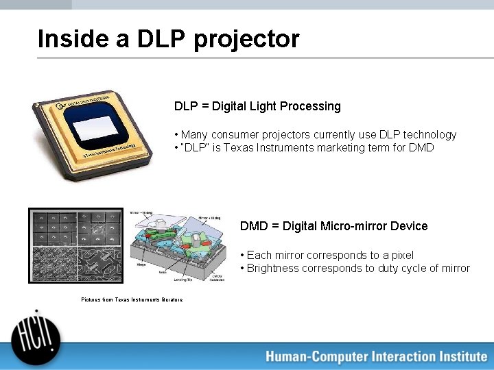 Inside a DLP projector DLP = Digital Light Processing • Many consumer projectors currently