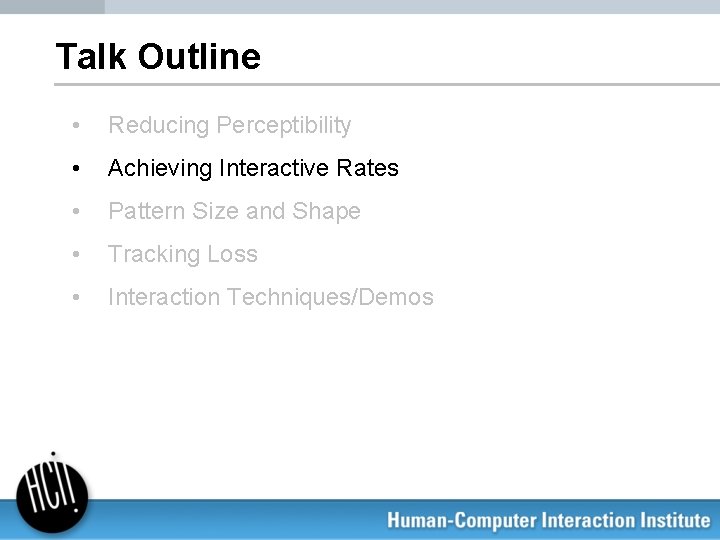 Talk Outline • Reducing Perceptibility • Achieving Interactive Rates • Pattern Size and Shape