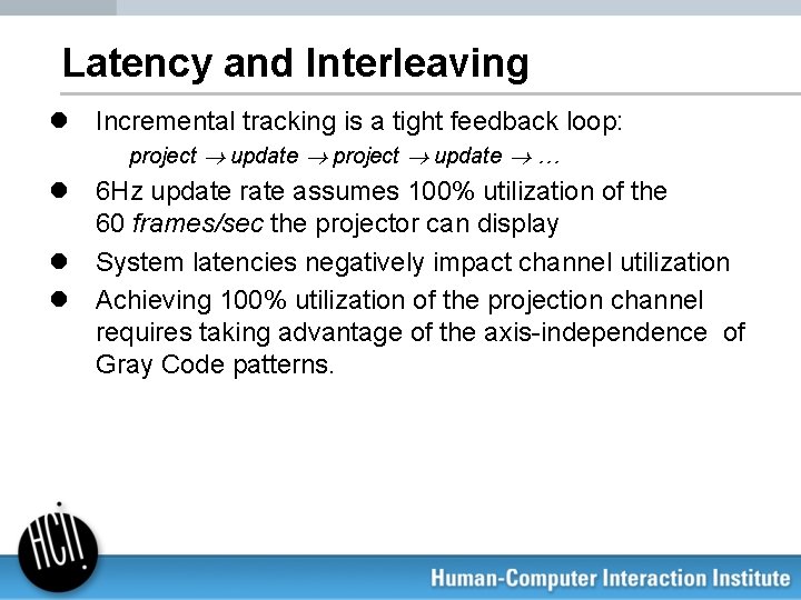 Latency and Interleaving l Incremental tracking is a tight feedback loop: project update …