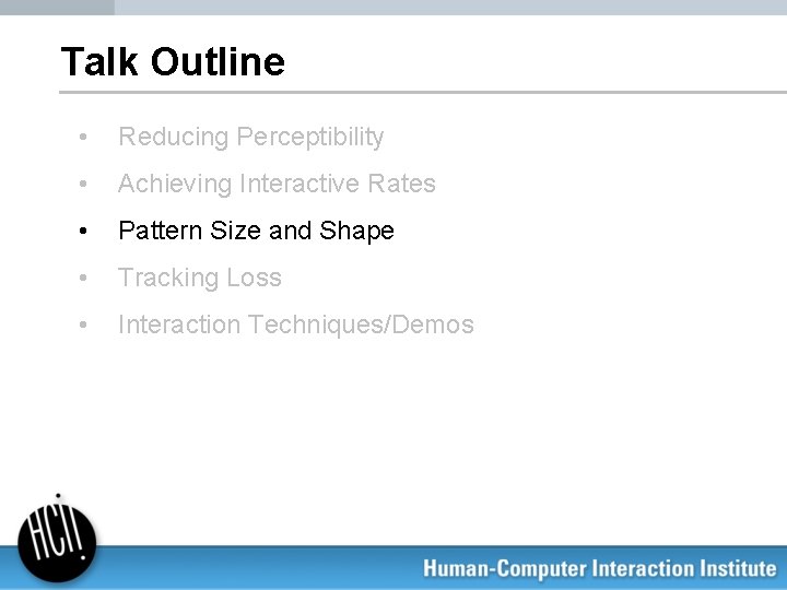 Talk Outline • Reducing Perceptibility • Achieving Interactive Rates • Pattern Size and Shape