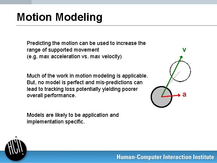 Motion Modeling Predicting the motion can be used to increase the range of supported