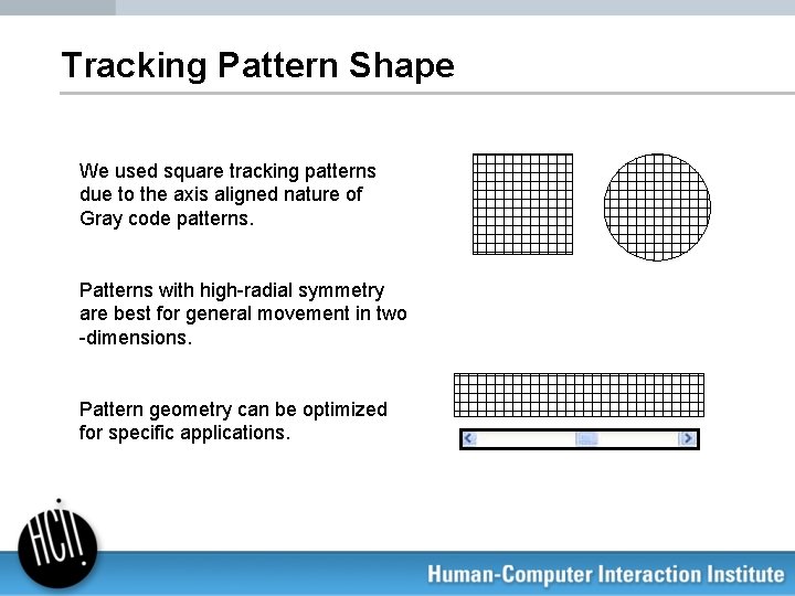 Tracking Pattern Shape We used square tracking patterns due to the axis aligned nature