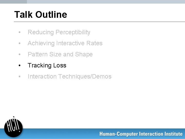 Talk Outline • Reducing Perceptibility • Achieving Interactive Rates • Pattern Size and Shape