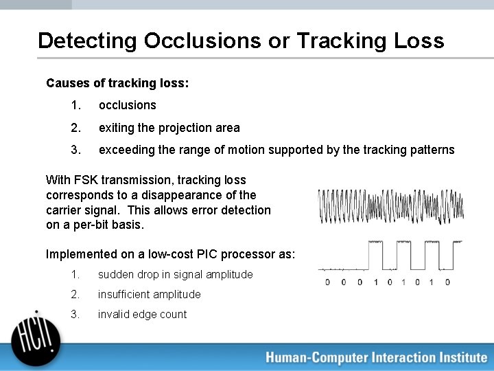 Detecting Occlusions or Tracking Loss Causes of tracking loss: 1. occlusions 2. exiting the
