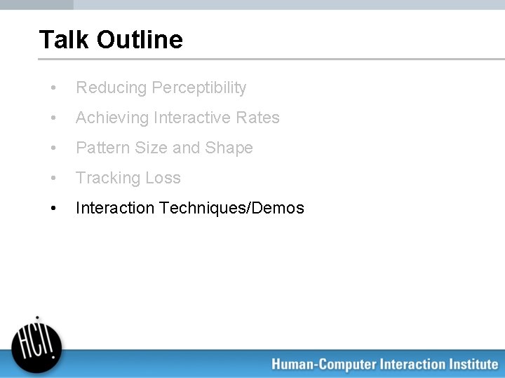 Talk Outline • Reducing Perceptibility • Achieving Interactive Rates • Pattern Size and Shape