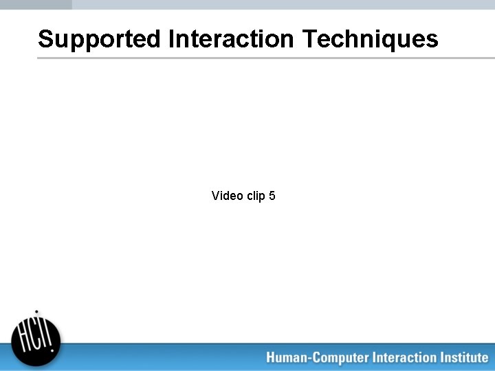 Supported Interaction Techniques Video clip 5 