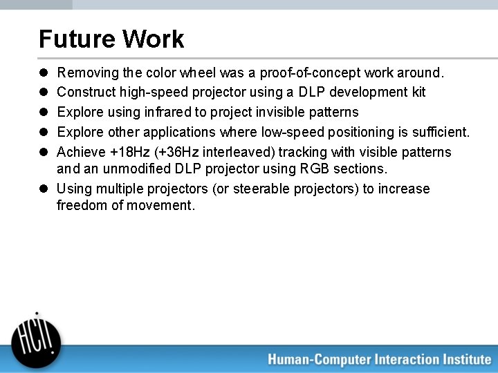 Future Work l l l Removing the color wheel was a proof-of-concept work around.