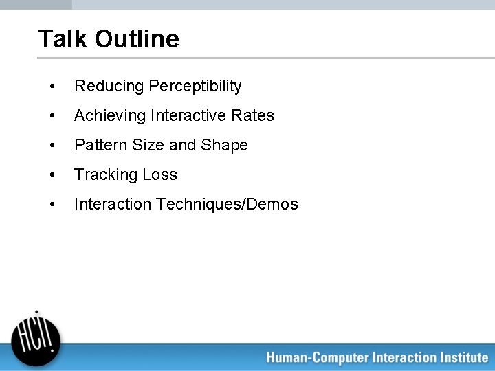 Talk Outline • Reducing Perceptibility • Achieving Interactive Rates • Pattern Size and Shape