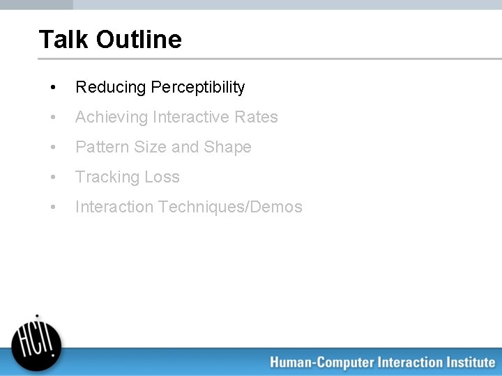 Talk Outline • Reducing Perceptibility • Achieving Interactive Rates • Pattern Size and Shape