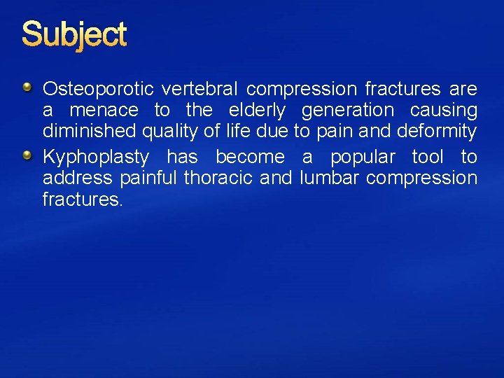 Subject Osteoporotic vertebral compression fractures are a menace to the elderly generation causing diminished