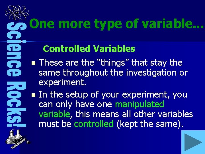 One more type of variable. . . Controlled Variables These are the “things” that