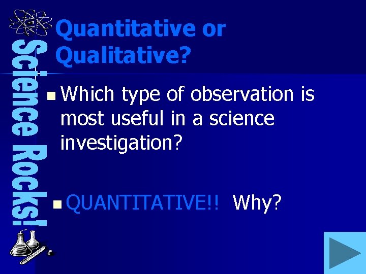 Quantitative or Qualitative? n Which type of observation is most useful in a science