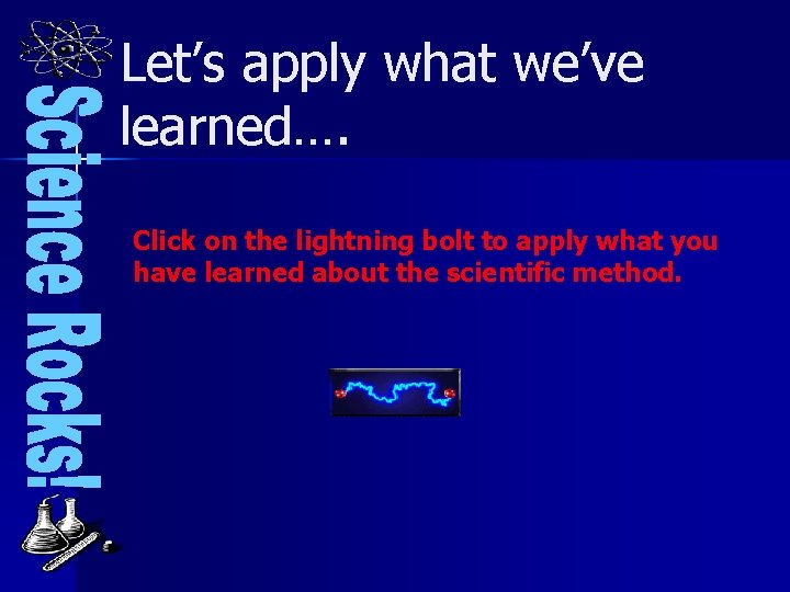 Let’s apply what we’ve learned…. Click on the lightning bolt to apply what you