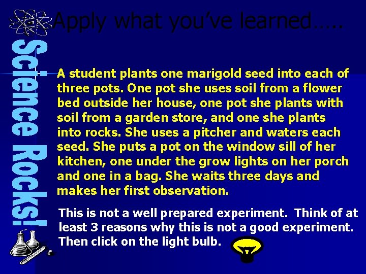 Apply what you’ve learned…. . A student plants one marigold seed into each of