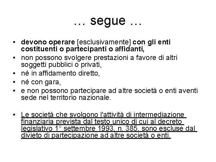 … segue … • devono operare [esclusivamente] con gli enti costituenti o partecipanti o